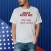 Kanye’s Diary just kiss me we can talk later Shirt