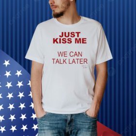 Kanye’s Diary just kiss me we can talk later Shirt