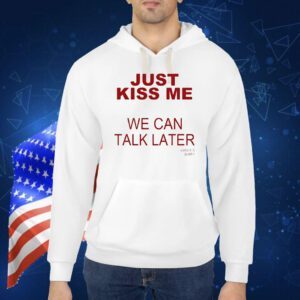 Kanye’s Diary just kiss me we can talk later Shirt