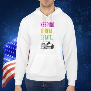 Keeping it real estate Shirt