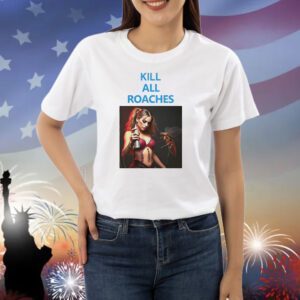 Kill All Roaches Save The Baddies Shirt