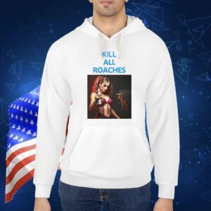Kill All Roaches Save The Baddies Shirt