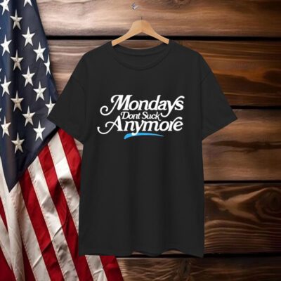 La Platica Mondays Dont Suck Anymore T-Shirt