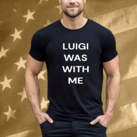 Luigi Mangione Was With Me Tee Shirt