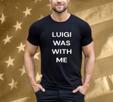 Luigi Mangione Was With Me Tee Shirt