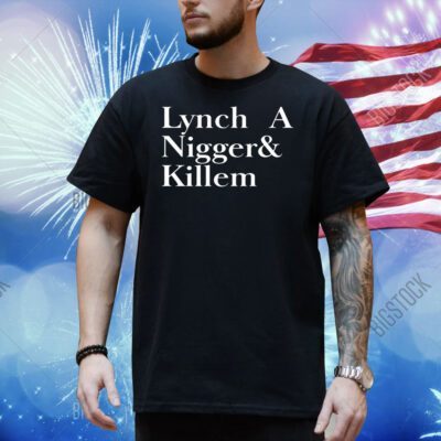 Lynch a nigger & killem Shirt