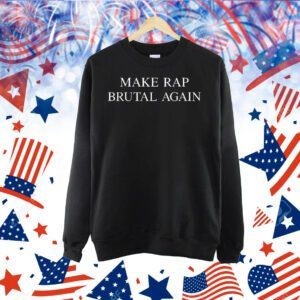 Make rap brutal again Shirt