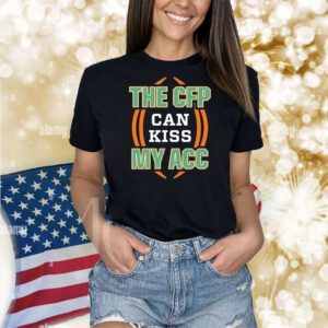 Miami Hurricanes the CFP can kiss my ACC Shirt