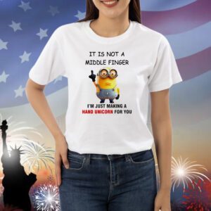 Minions it is not a middle finger I’m just making a hand unicorn for you Shirt
