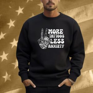 More Tattoos Less Anxiety Skeleton Hand Shirt