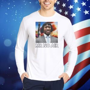Mr No Air Shirt