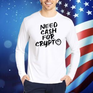Need cash for Crypto Shirt