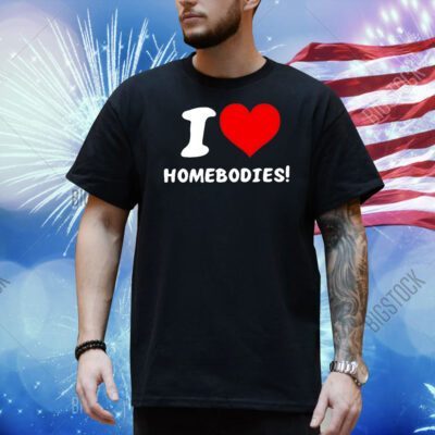 Nocapkoby wearing i love homebodies Shirt