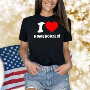 Nocapkoby wearing i love homebodies Shirt