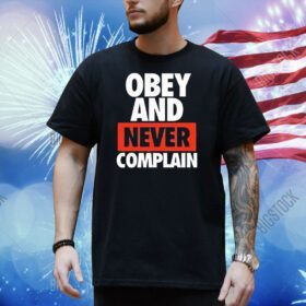 Obey and never complain Shirt