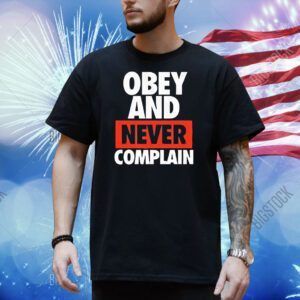 Obey and never complain Shirt