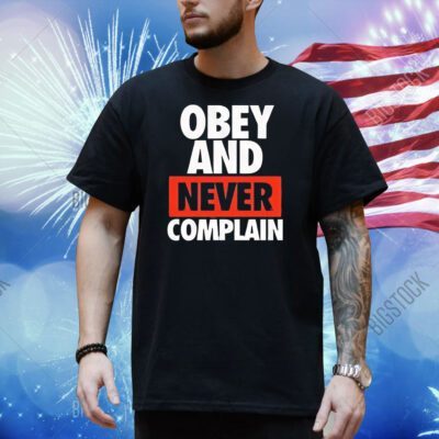 Obey and never complain Shirt