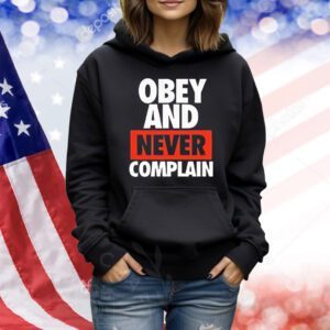 Obey and never complain Shirt