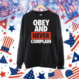 Obey and never complain Shirt