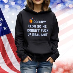 Occupy Elon so he doesn’t fuck up real shit Shirt