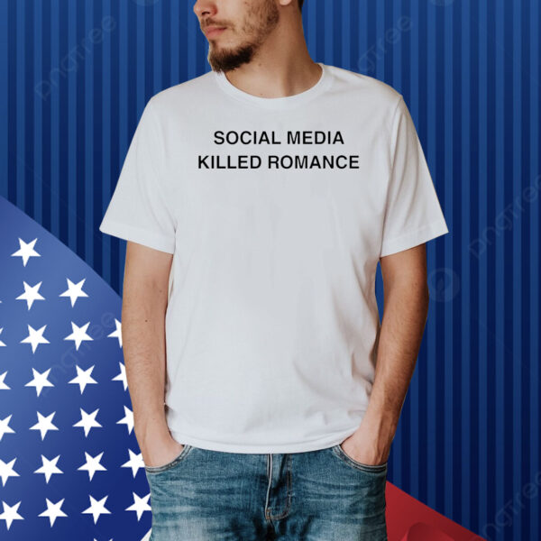 Official social media killed romance Shirt