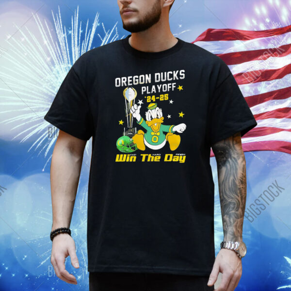 Oregon Ducks Playoff 24-25 win the day Shirt