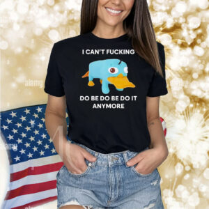 Perry the Platypus I can’t fucking do be do be do it anymore Shirt