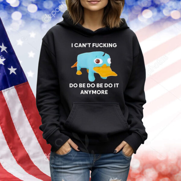 Perry the Platypus I can’t fucking do be do be do it anymore Shirt