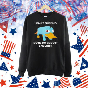 Perry the Platypus I can’t fucking do be do be do it anymore Shirt