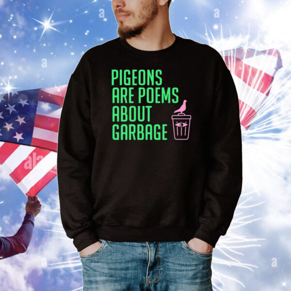 Pigeons are poems about garbage T-Shirt