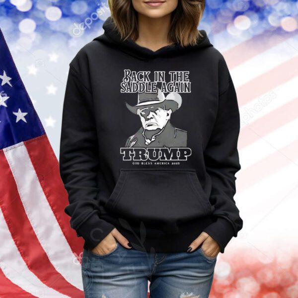 President 47th inauguration back in the saddle again Trump God bless America 2025 Shirt