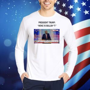 President 47th of America woke is bullshit Shirt