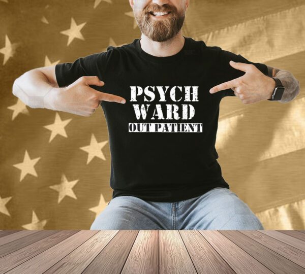 Psych Ward Out Patient Shirt