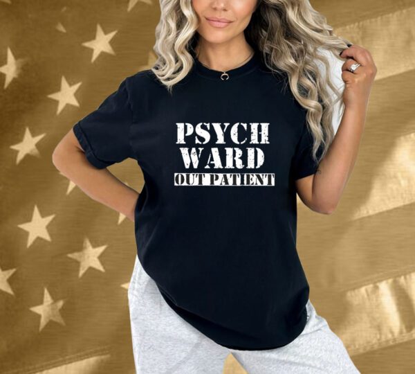 Psych Ward Out Patient Shirt