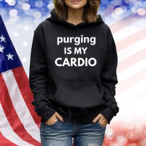 Purging is my cardio Shirt