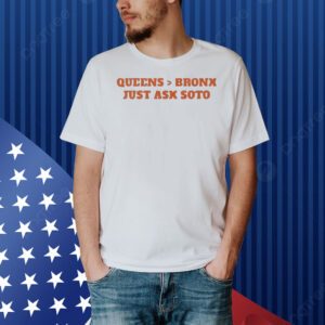 Queens is better than the Bronx just ask Soto Shirt