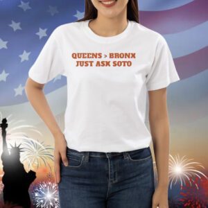 Queens is better than the Bronx just ask Soto Shirt