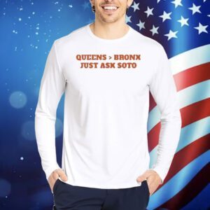 Queens is better than the Bronx just ask Soto Shirt
