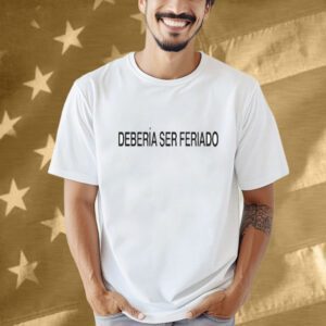 Rawayana Deberia Ser Feriado Shirt