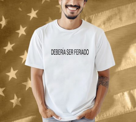Rawayana Deberia Ser Feriado Shirt