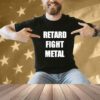 Retard Fight Metal Shirt