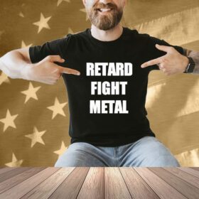 Retard Fight Metal Shirt