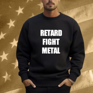 Retard Fight Metal Shirt