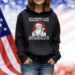 Santa Claus he’s making a list checking it twice gonna find out who gets deported by ice Shirt