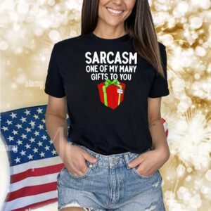 Sarcasm one of my many gifts to you Shirt