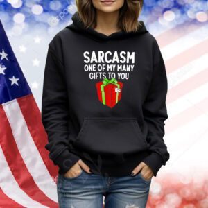 Sarcasm one of my many gifts to you Shirt