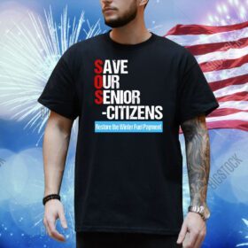 Save our senior citizens restore the winter fuel payment Shirt