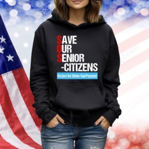 Save our senior citizens restore the winter fuel payment Shirt