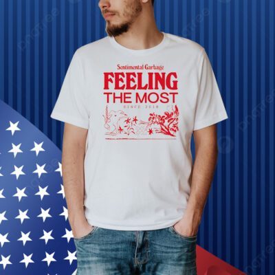 Sentimental Garbage Feeling The Most since 2018 Shirt
