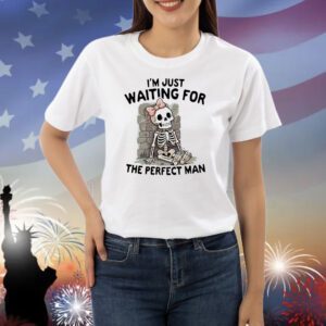 Skeleton I’m just waiting for the perfect man Shirt